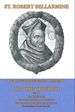 De Controversiis Tomus III On the Church, containing On Councils, On the Church Militant, and on the Marks of the Church 