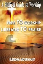 Free to Worship Liberated to Praise