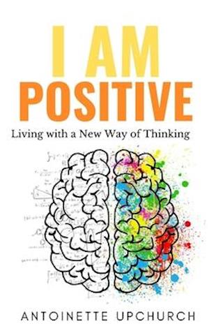 I Am Positive: Living With a New Way of Thinking