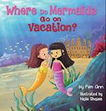 Where Do Mermaids Go on Vacation? 