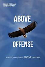 Above Offense: Strive to Live Life ABOVE Offense 