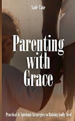 Parenting with Grace: Practical & Spiritual Strategies to Raising Godly Seed 