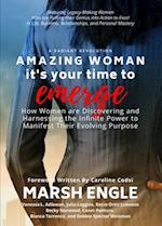 Amazing Woman It's Your Time to Emerge: How Women are Discovering and Harnessing the Infinite Power to Manifest Their Evolving Purpose 