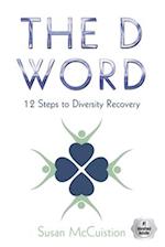 The D Word: 12 Steps to Diversity Recovery 