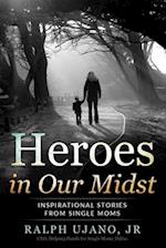 Heroes in OUr Midst: Inspirational Stories From Single Moms 