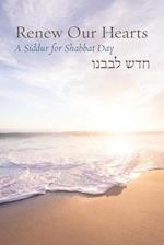 Renew Our Hearts: A Siddur for Shabbat Day 
