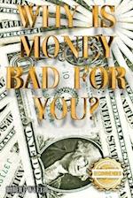 Why is money Bad For You? 