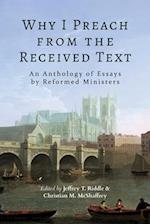 Why I Preach from the Received Text: An Anthology of Essays by Reformed Ministers 