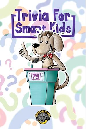 Trivia for Smart Kids: 300+ Questions about Sports, History, Food, Fairy Tales, and So Much More (Vol 1)