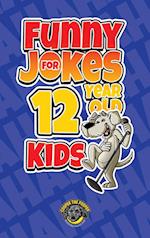Funny Jokes for 12 Year Old Kids: 100+ Crazy Jokes That Will Make You Laugh Out Loud! 