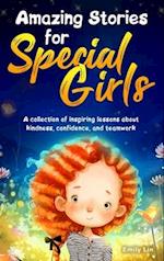 Amazing Stories for Special Girls: A Collection of Inspiring Lessons About Kindness, Confidence, and Teamwork 