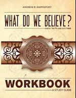 What Do We Believe Workbook: A Christian Systematic Theology 