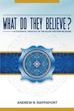 What Do They Believe?: A Systematic Theology of the Major Western Religions 