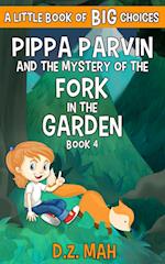 Pippa Parvin and the Mystery of the Fork in the Garden: A Little Book of BIG Choices 