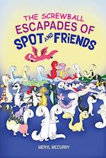 The Screwball Escapades of Spot and Friends 