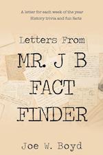 Letters from Mr. J B Fact Finder 