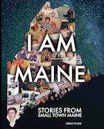 I Am Maine: Stories From Small Town Maine 