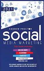 SOCIAL MEDIA MARKETING 2021: The Ultimate Mastery to use the secrets of digital Business and become an Influencer This book includes Instagram, You