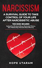 NARCISSISM: A SURVIVAL GUIDE TO TAKE CONTROL OF YOUR LIFE AFTER NARCISSISTIC ABUSE THIS BOOK INCLUDES: Healing From Emotional Abuse, Narcissistic Moth
