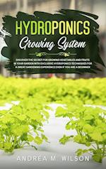 HYDROPONICS GROWING SYSTEM: Discover the secret for growing vegetables and fruits in your garden with exclusive hydroponics techniques for a great gar