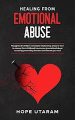 HEALING FROM EMOTIONAL ABUSE: Recognize the hidden narcissistic relationship. DISCOVER how to recover from childhood trauma due to emotional abuse cau