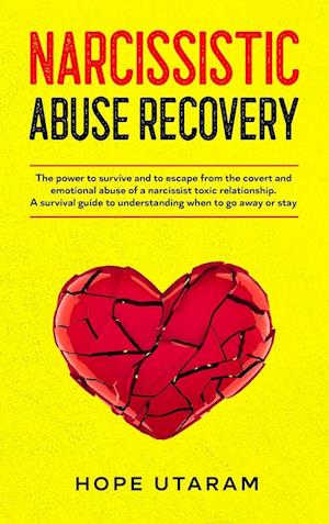 NARCISSISTIC ABUSE RECOVERY: The power to survive and to escape from the covert and emotional abuse of a narcissist toxic relationship. A survival gui