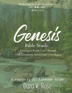 Meditating in God's Word Genesis Bible Study Series - Book 2 of 4 - Genesis 13-25 - Lessons 11-20