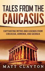 Tales from the Caucasus: Captivating Myths and Legends from Circassia, Armenia, and Georgia 