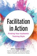 Facilitation in Action : Finding Your Authentic Training Style 