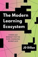 The Modern Learning Ecosystem : A New L&D Mindset for the Ever-Changing Workplace 