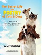 The Secret Life and Poetry of Cats & Dogs: A Family Book of Funny, Short, Rhyming Poems for Kids & All Pet Lovers 