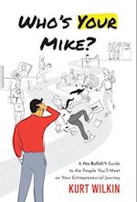 Who's Your Mike?: A No-Bullshit Guide to the People You'll Meet on Your Entrepreneurial Journey 