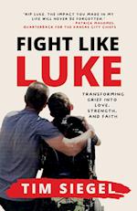 Fight Like Luke: Transforming Grief Into Love, Strength, and Faith 