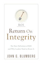 Return on Integrity: The New Definition of ROI and Why Leaders Need to Know It 