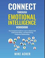 Connect through Emotional Intelligence Workbook: The companion guide to learn to master self, understand others, and build strong, productive relatio