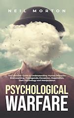 Psychological Warfare: The Ultimate Guide to Understanding Human Behavior, Brainwashing, Propaganda, Deception, Negotiation, Dark Psychology, and Mani