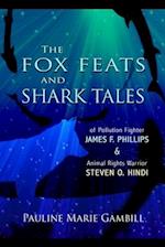The Fox Feats and Shark Tales: Of Pollution Fighter James F. Phillips and Animal Rights Warrior Steven O. Hindi 