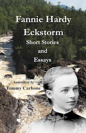 Fannie Hardy Eckstorm - Short Stories and Essays (Annotated)