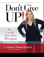 Don't Give Up! Workbook: You Can Be Your Own Therapist 