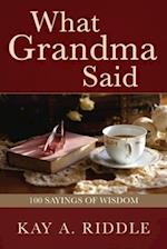 What Grandma Said: 100 Sayings of Wisdom 