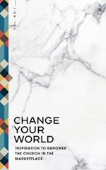 Change Your World: Inspiration to Empower the Church in the Marketplace 