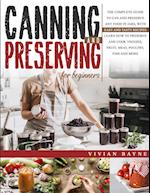 Canning and Preserving for Beginners: The Complete Guide to Can and Preserve any Food in Jars, with Easy and Tasty Recipes. Learn how to Preserve and 