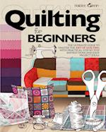 Quilting For Beginners: The Ultimate Guide to Master the Art of Quilting, with Practical Step-by-Step Instructions and Easy Project Ideas 