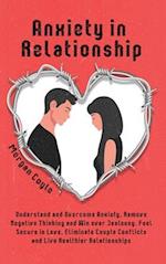 Anxiety in Relationship: Understand and Overcome Anxiety, Remove Negative Thinking and Win over Jealousy. Feel Secure in Love, Eliminate Couple Confli