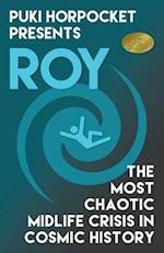 Roy: The Most Chaotic Midlife Crisis in Cosmic History 