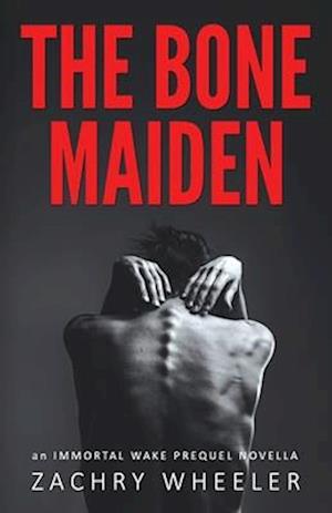 The Bone Maiden: An Immortal Wake Prequel Novella