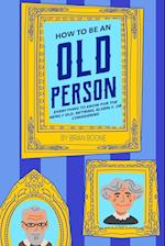How to Be an Old Person