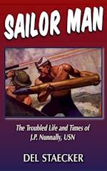 Sailor Man: The Troubled Life and Times of J.P. Nunnally, USN 