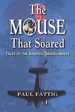 The Mouse That Soared: Tales of the Siskiyou Smokejumpers 