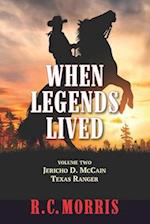 When Legends Lived: Volume Two: Jericho D. McCain Texas Ranger 